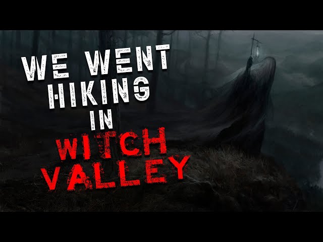 "We went hiking in Witch Valley" Creepypasta | Scary Stories from Reddit Nosleep