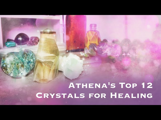 Athena's Top 12 Crystals for Healing