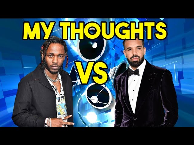 My Thoughts On Kendrick Lamar Vs Drake Beef