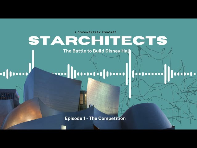 STARCHITECTS: The Battle to Build Disney Hall | Documentary Podcast | Ep. 1 - The Competition