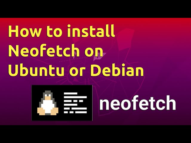 How to install Neofetch on Ubuntu or Debian