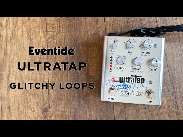Creating Glitchy Loops with Eventide UltraTap Pedal