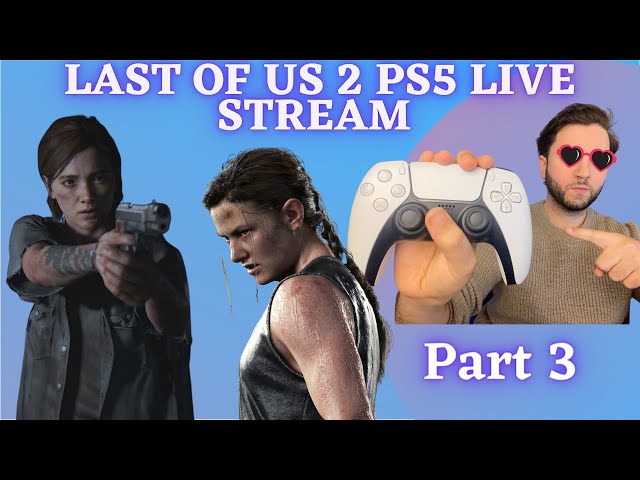 The Last Of Us 2 PS5 (2021) | PS5 Live| Lets Play (Part 3)