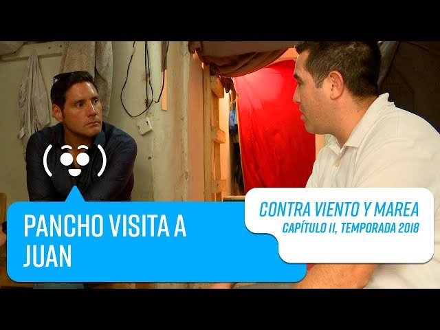Pancho visita a Juan | Contra Viento y Marea | Temporada 2018