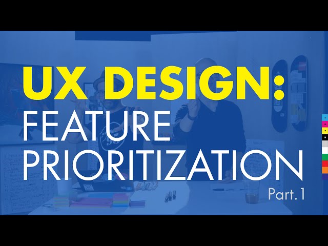 UX Design 3: How To Design a Website: Prioritize Features pt.1