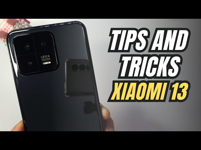Top 10 Tips and Tricks Xiaomi 13 you need know