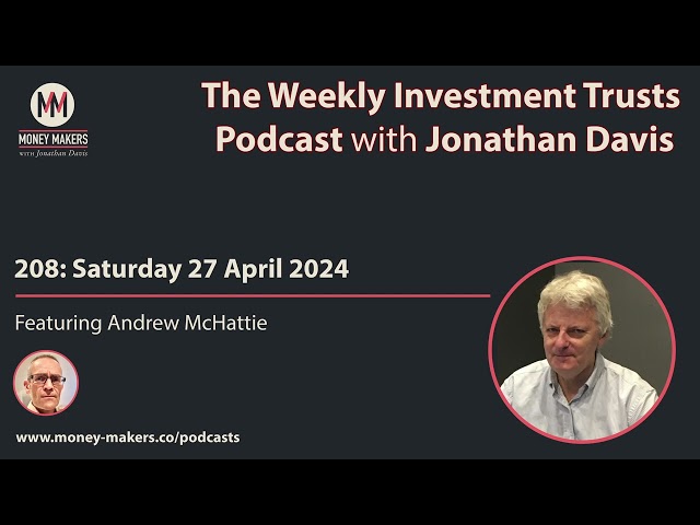 208: Weekly Investment Trusts Podcast - with Andrew McHattie (27 Apr 2024)