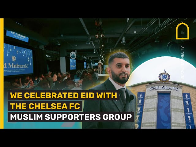 WE CELEBRATED EID WITH THE Chelsea FC Muslim Supporters Group
