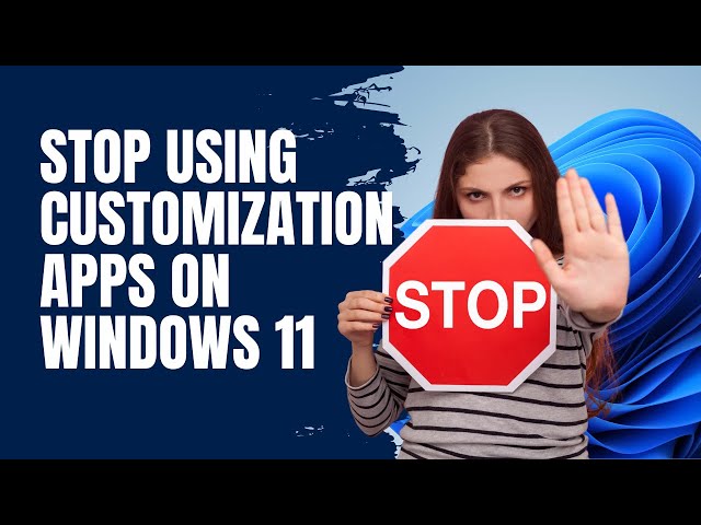 Stop Using Customization Apps on Windows 11