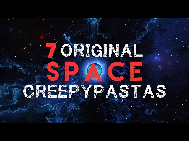 7 Scary Original Space Stories/Creepypastas | SCI-FI HORROR STORIES 2022