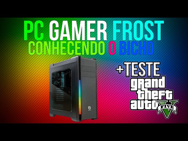 PC GAMER FROST RGB + TESTE GTA 5 ‹ ChipArt ›