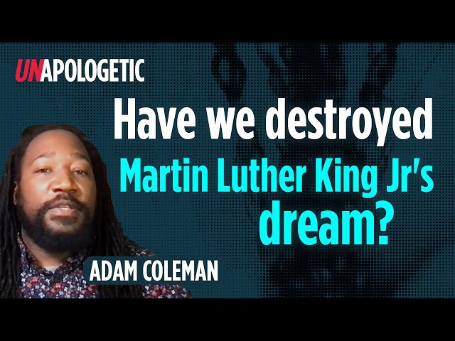 Adam Coleman: 60 years on has Martin Luther King Jr's dream been realised  • Unapologetic 1/1