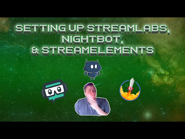 Setting Up StreamLabs, Nightbot, and StreamElements
