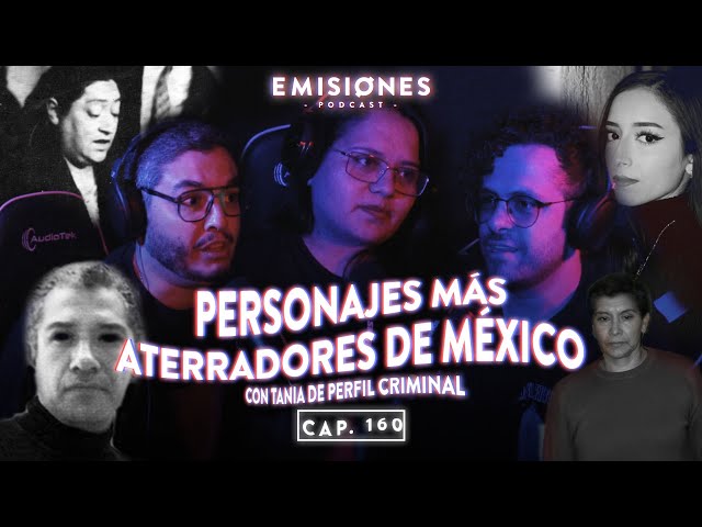 Capítulo 160: Personajes MÁS aterradores de MÉXICO con Tania Mino de @PerfilCriminal