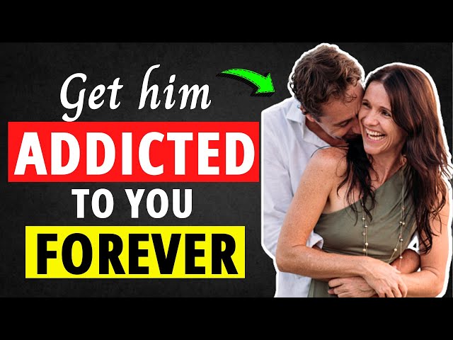 How To Get Him Addicted To You | What Men Want Secretly
