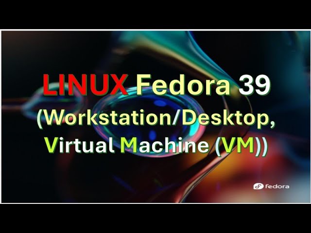 LINUX Fedora 39 Workstation (Desktop)