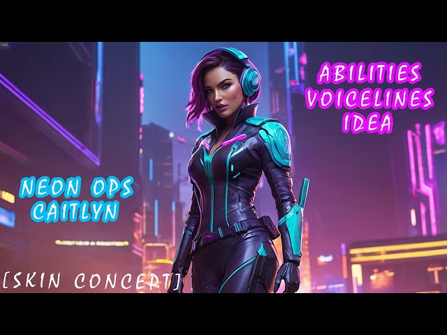 Abilities and Voicelines Ideas  for 💫 NEON OPS CAITLYN 👩🏻‍✈️ [SKIN CONCEPT] [League of Legends]