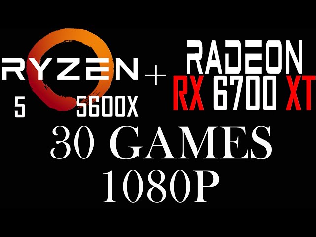 AMD RX 6700 XT || Ryzen 5 5600X || 30 Games || 1080p ||