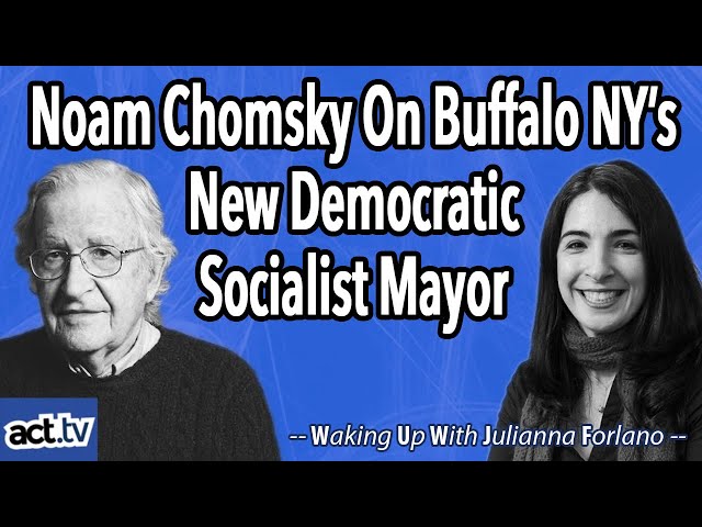 Noam Chomsky On Buffalo NY’s New Democratic Socialist Mayor