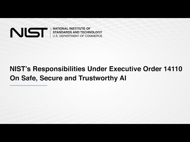 NIST's Responsibilities Under Executive Order 14110 On Safe, Secure and Trustworthy AI