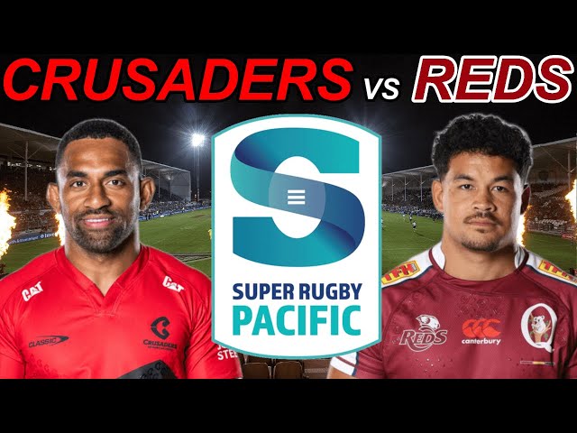 CRUSADERS vs REDS Super Rugby Pacific 2024 Live Commentary