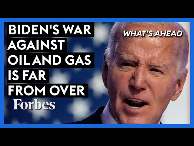 Don't Be Fooled—Biden's War Against Oil And Gas Is Far From Over