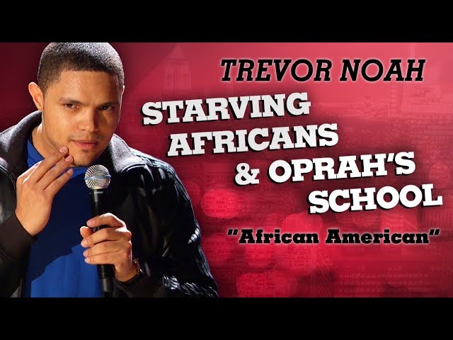"Starving Africans & Oprah's School" - Trevor Noah - (African American)