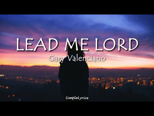 Lead Me Lord - Gary Valenciano (Lyrics)
