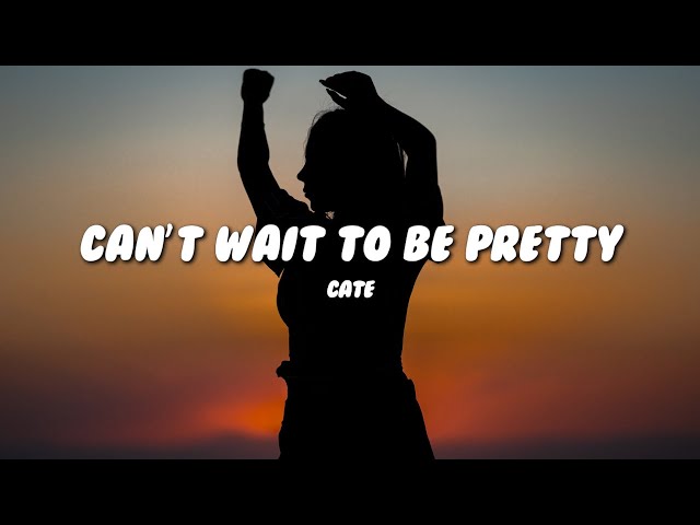 Cate - Can't Wait To Be Pretty (Lyrics)