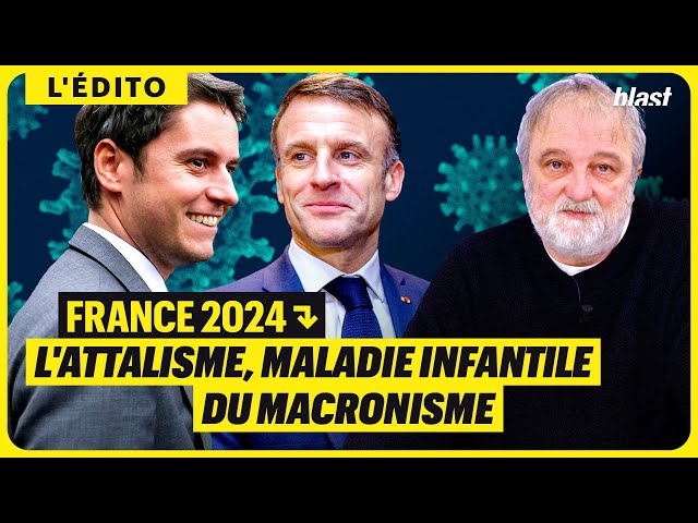 FRANCE 2024 : L'ATTALISME, MALADIE INFANTILE DU MACRONISME