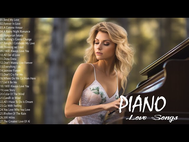 50 Best Romantic Piano Love Songs Ever - Greatest Hits Love Songs Of All Time - Relaxing Piano Music