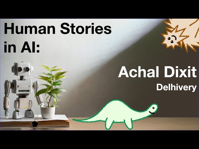 Human Stories in AI: Achal Dixit