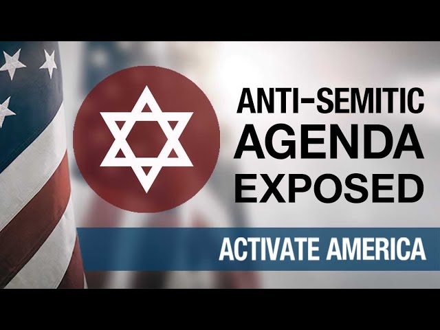Anti-Semitic Agenda Exposed | Activate America