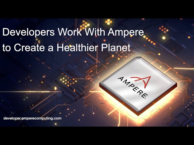 Developers Work with Ampere to Create a Healthier Planet