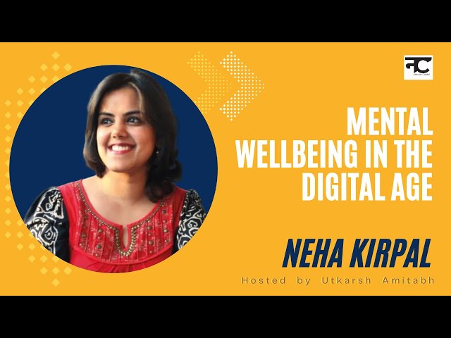 Mental Wellbeing in the Digital Age with Neha Kirpal | Entrepreneurship, Social Impact & Communities