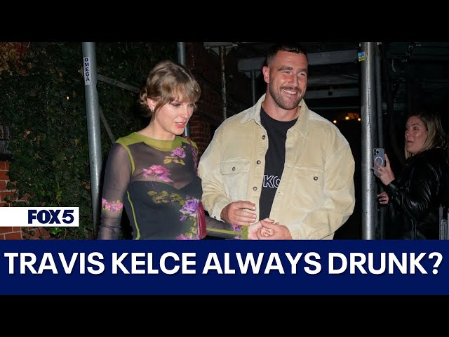 Travis Kelce accused of always being drunk