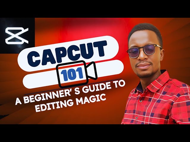CapCut 101: A Beginner's Guide to Editing Magic | CapCut Tutorial for Beginners