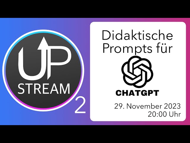Praktische Didaktik mit ChatGPT – UpStream #2 (29.Nov. 2023, 20 Uhr)