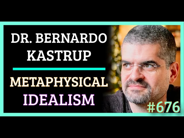 Simulation #676 Dr. Bernardo Kastrup - Metaphysical Idealism