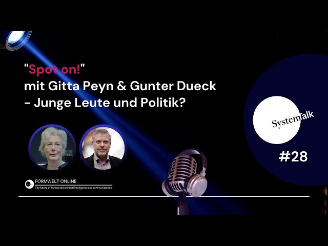 SystemTalk #28: "Spot On!" mit Gitta Peyn & Gunter Dueck  : Junge Leute und Politik