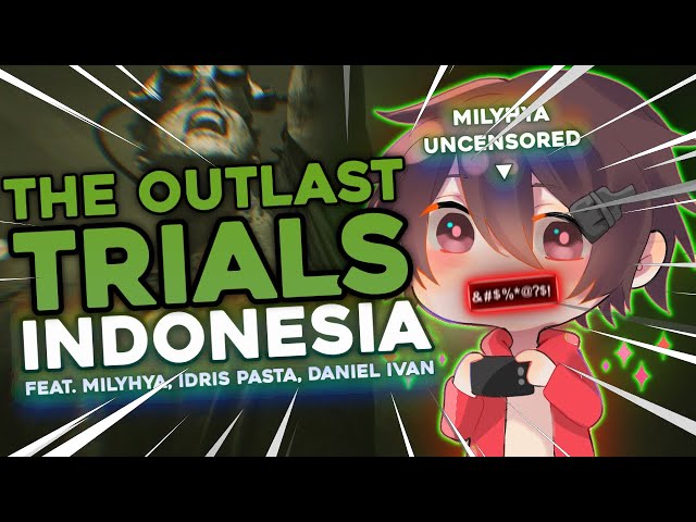 The Outlast Trials Indonesia - @MILYHYA UNCENSORED!, @IdrisPasta Halu, @DanielIvann The Carry