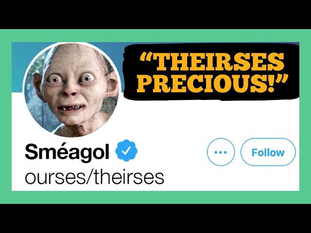 Smeagol Sets Pronouns To Ourses/Theirses