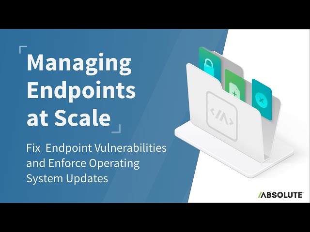 Fix Endpoint Vulnerabilities & Enforce Operating System Updates | Managing Endpoints at Scale