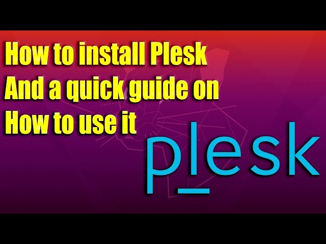 How to install Plesk and a quick guide on how to use it
