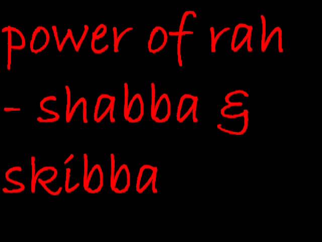 power of rah   shabba skibba