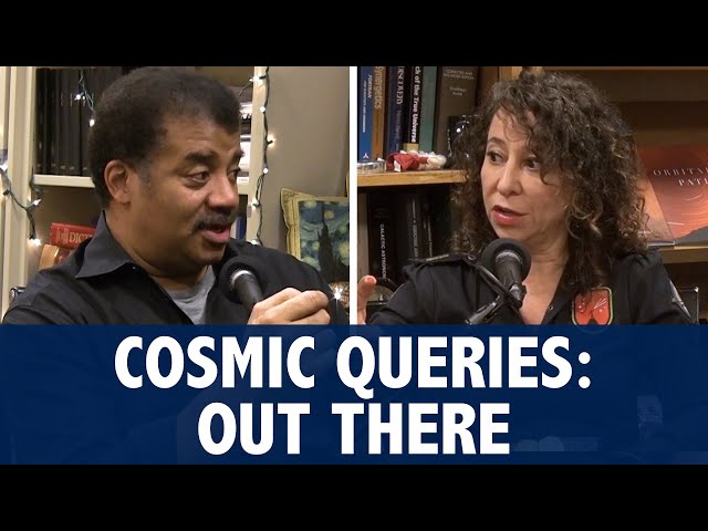 StarTalk Podcast: Cosmic Queries - Out There with Neil deGrasse Tyson