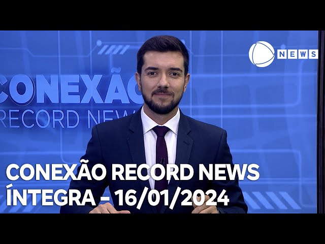 Conexão Record News - 16/01/2024