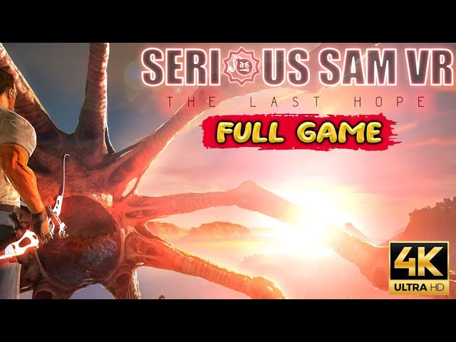 Serious Sam VR: The Last Hope Gameplay Walkthrough FULL GAME (4K Ultra HD) - No Commentary