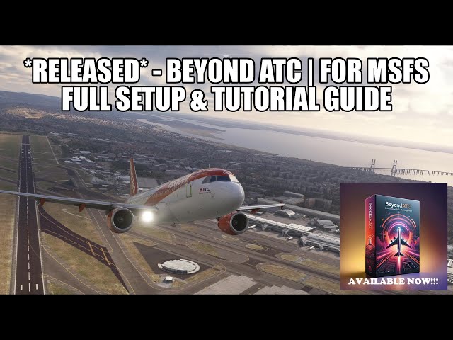 Beyond ATC *RELEASED* | Full Setup & Tutorial Video - Realistc ATC for MSFS 2020