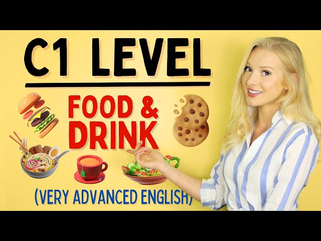 YES, it's possible - Food & Drink at C1/C2 (Advanced) Level of English!